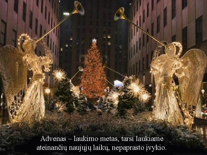 Advenas – laukimo metas, tarsi laukiame ateinančių naujųjų laikų, nepaprasto įvykio. 