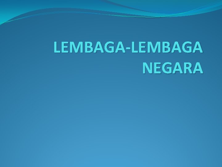 LEMBAGA-LEMBAGA NEGARA 