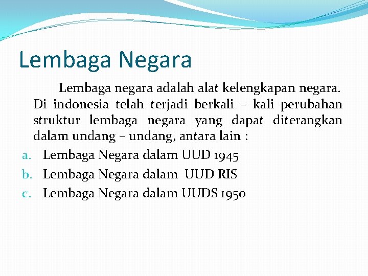 Lembaga Negara Lembaga negara adalah alat kelengkapan negara. Di indonesia telah terjadi berkali –