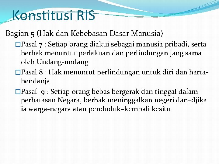 Konstitusi RIS Bagian 5 (Hak dan Kebebasan Dasar Manusia) �Pasal 7 : Setiap orang