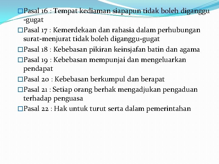 �Pasal 16 : Tempat kediaman siapapun tidak boleh diganggu -gugat �Pasal 17 : Kemerdekaan