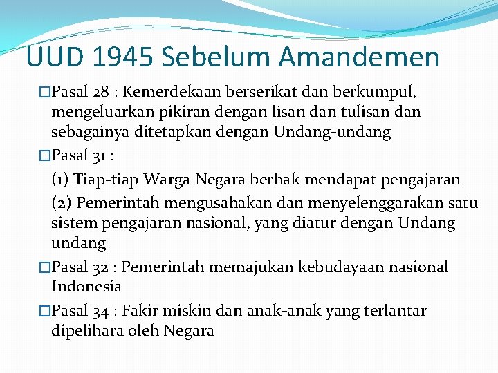 UUD 1945 Sebelum Amandemen �Pasal 28 : Kemerdekaan berserikat dan berkumpul, mengeluarkan pikiran dengan