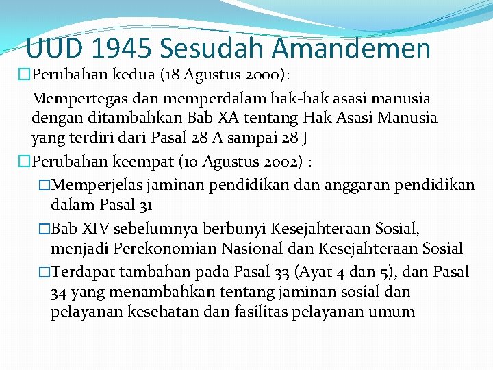 UUD 1945 Sesudah Amandemen �Perubahan kedua (18 Agustus 2000): Mempertegas dan memperdalam hak-hak asasi