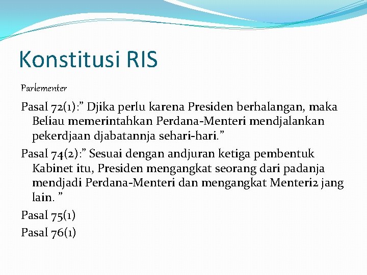 Konstitusi RIS Parlementer Pasal 72(1): ” Djika perlu karena Presiden berhalangan, maka Beliau memerintahkan