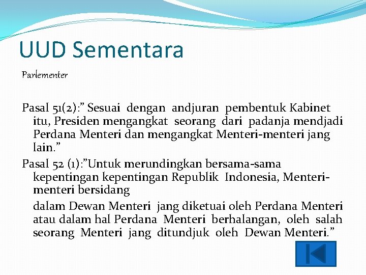 UUD Sementara Parlementer Pasal 51(2): ” Sesuai dengan andjuran pembentuk Kabinet itu, Presiden mengangkat