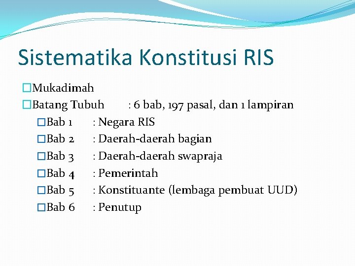 Sistematika Konstitusi RIS �Mukadimah �Batang Tubuh : 6 bab, 197 pasal, dan 1 lampiran