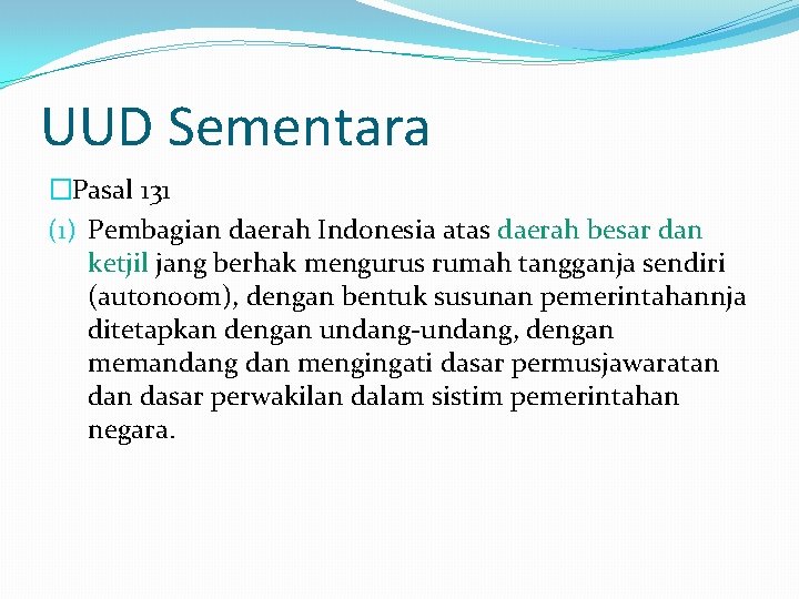 UUD Sementara �Pasal 131 (1) Pembagian daerah Indonesia atas daerah besar dan ketjil jang