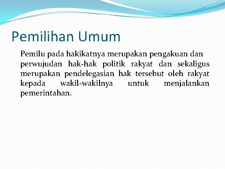 Pemilihan Umum Pemilu pada hakikatnya merupakan pengakuan dan perwujudan hak-hak politik rakyat dan sekaligus