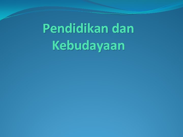 Pendidikan dan Kebudayaan 