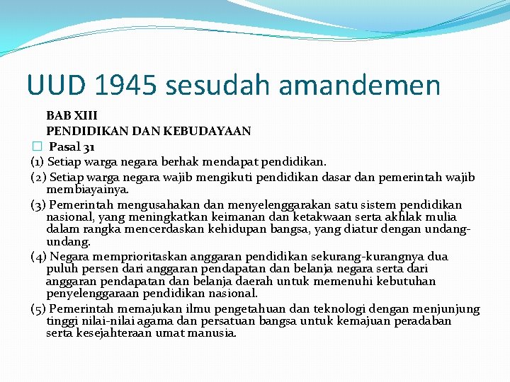 UUD 1945 sesudah amandemen BAB XIII PENDIDIKAN DAN KEBUDAYAAN � Pasal 31 (1) Setiap