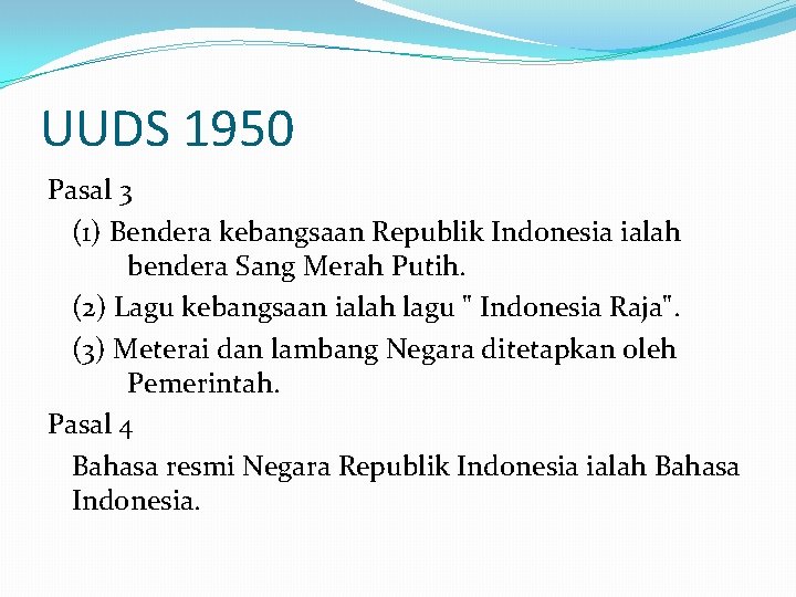 UUDS 1950 Pasal 3 (1) Bendera kebangsaan Republik Indonesia ialah bendera Sang Merah Putih.