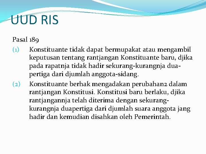 UUD RIS Pasal 189 (1) Konstituante tidak dapat bermupakat atau mengambil keputusan tentang rantjangan