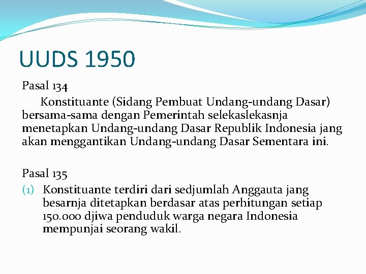 UUDS 1950 Pasal 134 Konstituante (Sidang Pembuat Undang-undang Dasar) bersama-sama dengan Pemerintah selekasnja menetapkan