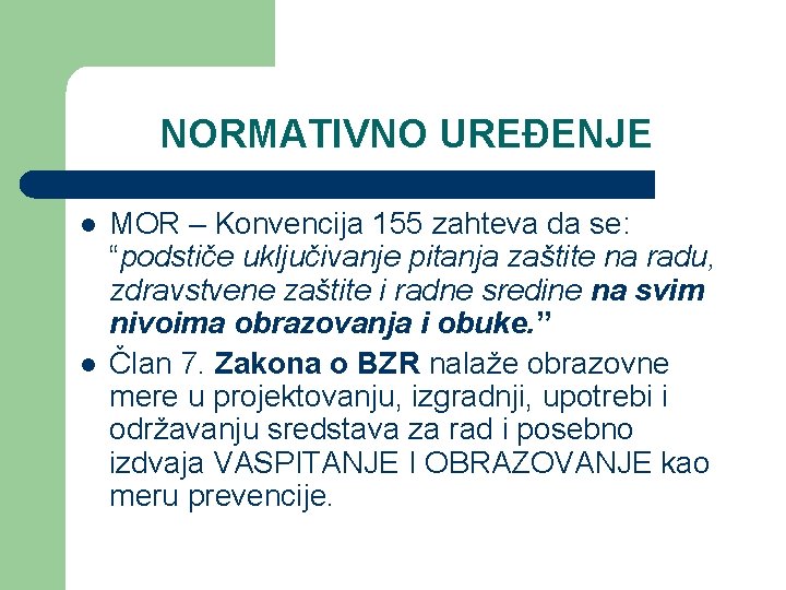 NORMATIVNO UREĐENJE l l MOR – Konvencija 155 zahteva da se: “podstiče uključivanje pitanja