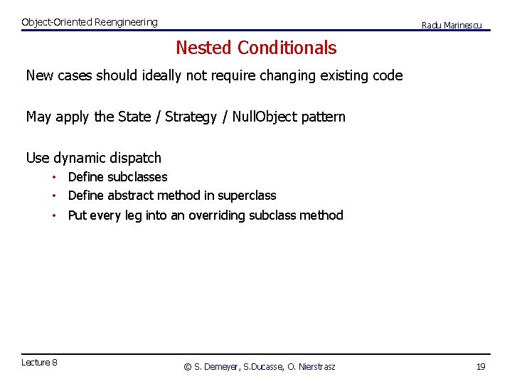 Object-Oriented Reengineering Radu Marinescu Nested Conditionals New cases should ideally not require changing existing