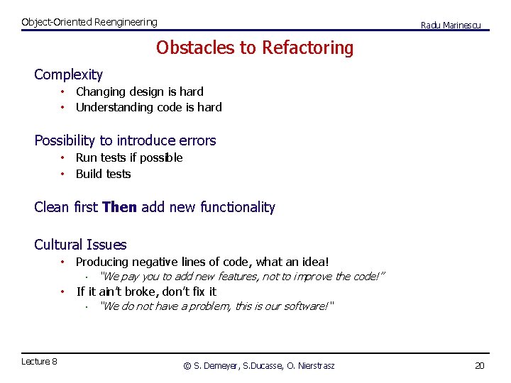 Object-Oriented Reengineering Radu Marinescu Obstacles to Refactoring Complexity • Changing design is hard •