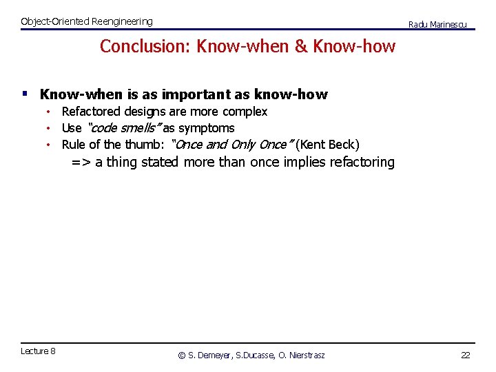 Object-Oriented Reengineering Radu Marinescu Conclusion: Know-when & Know-how § Know-when is as important as