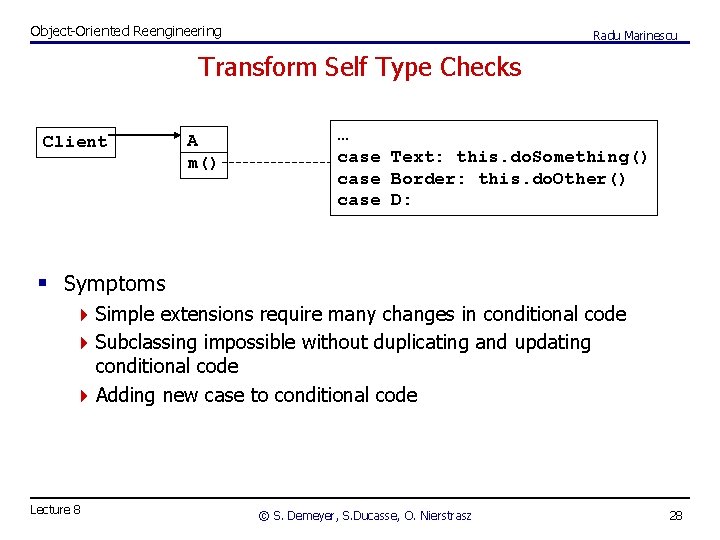 Object-Oriented Reengineering Radu Marinescu Transform Self Type Checks Client A m() … case Text: