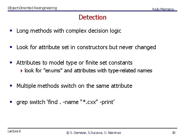 Object-Oriented Reengineering Radu Marinescu Detection § Long methods with complex decision logic § Look