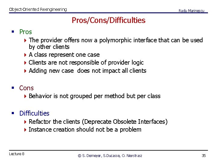 Object-Oriented Reengineering Radu Marinescu Pros/Cons/Difficulties § Pros 4 The provider offers now a polymorphic