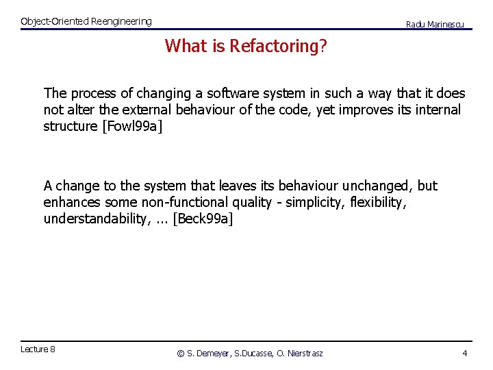 Object-Oriented Reengineering Radu Marinescu What is Refactoring? The process of changing a software system