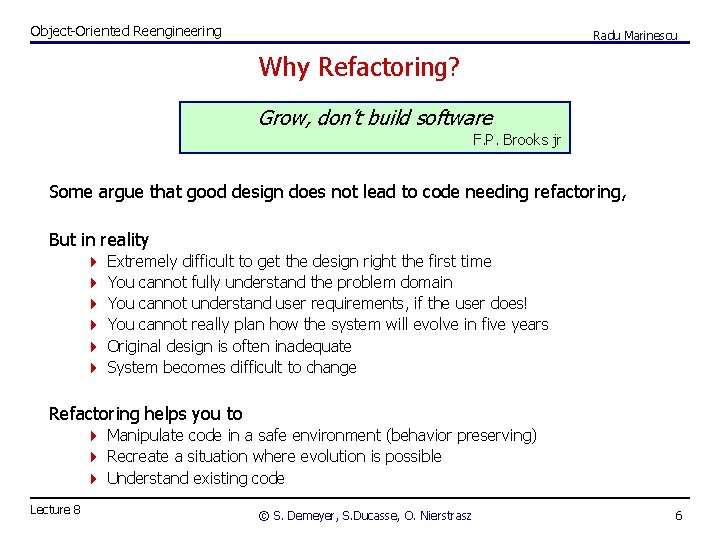 Object-Oriented Reengineering Radu Marinescu Why Refactoring? Grow, don’t build software F. P. Brooks jr