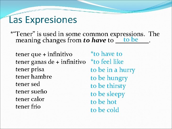 Las Expresiones *“Tener” is used in some common expressions. The to be meaning changes