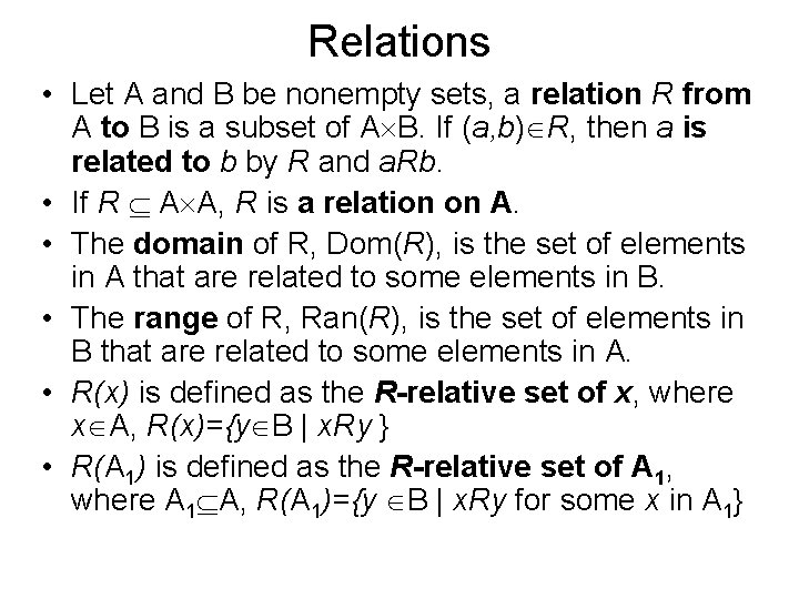 Relations • Let A and B be nonempty sets, a relation R from A