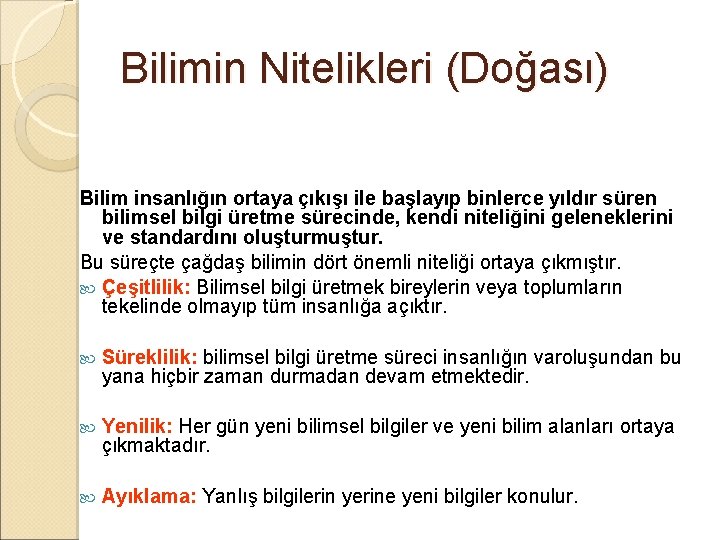 Bilimin Nitelikleri (Doğası) Bilim insanlığın ortaya çıkışı ile başlayıp binlerce yıldır süren bilimsel bilgi