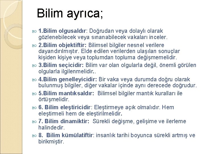 Bilim ayrıca; 1. Bilim olgusaldır: Doğrudan veya dolaylı olarak gözlenebilecek veya sınanabilecek vakaları inceler.