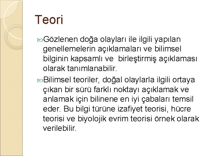 Teori Gözlenen doğa olayları ile ilgili yapılan genellemelerin açıklamaları ve bilimsel bilginin kapsamlı ve