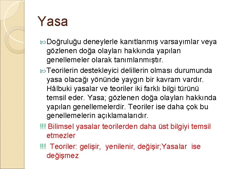 Yasa Doğruluğu deneylerle kanıtlanmış varsayımlar veya gözlenen doğa olayları hakkında yapılan genellemeler olarak tanımlanmıştır.