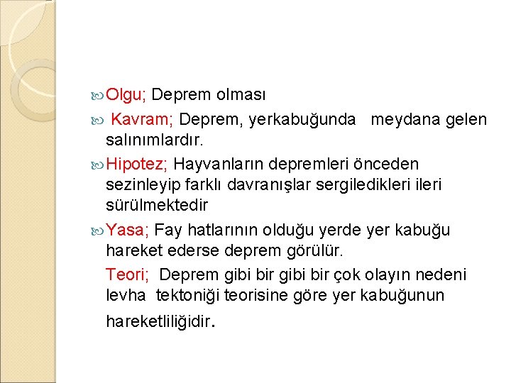  Olgu; Deprem olması Kavram; Deprem, yerkabuğunda meydana gelen salınımlardır. Hipotez; Hayvanların depremleri önceden