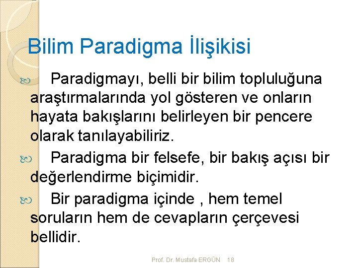 Bilim Paradigma İlişikisi Paradigmayı, belli bir bilim topluluğuna araştırmalarında yol gösteren ve onların hayata