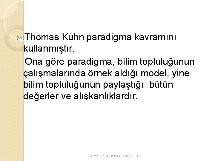  Thomas Kuhn paradigma kavramını kullanmıştır. Ona göre paradigma, bilim topluluğunun çalışmalarında örnek aldığı