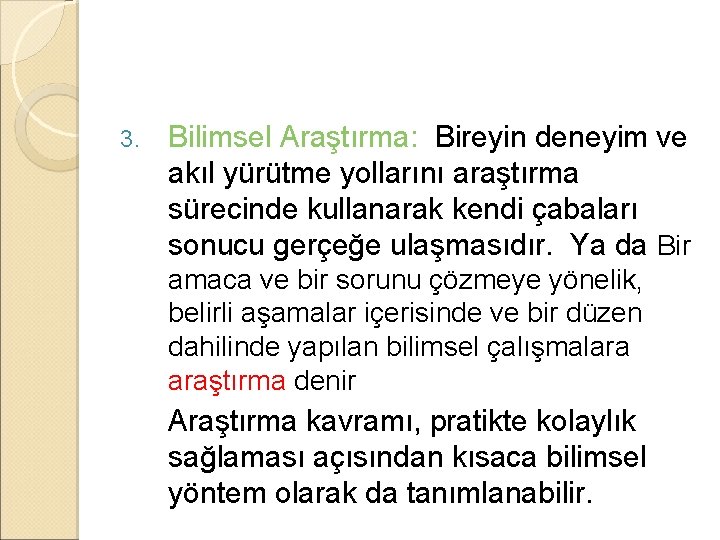 3. Bilimsel Araştırma: Bireyin deneyim ve akıl yürütme yollarını araştırma sürecinde kullanarak kendi çabaları