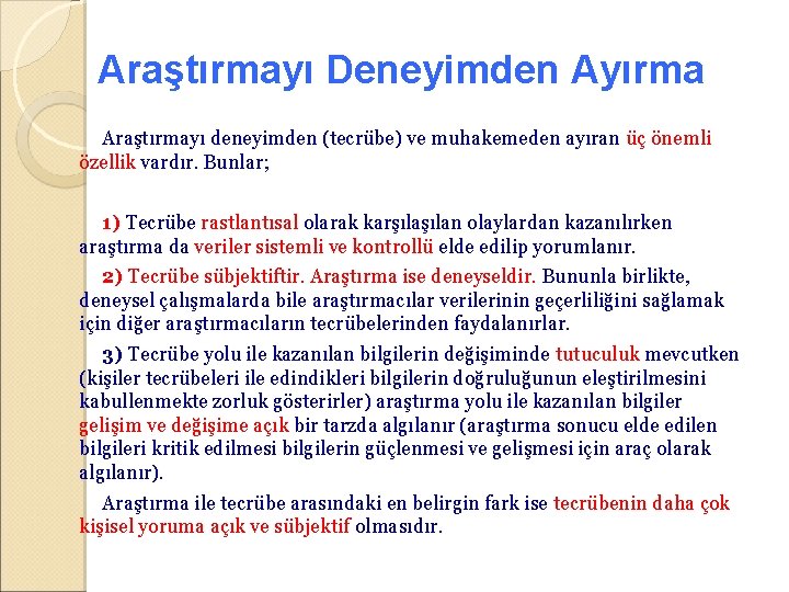 Araştırmayı Deneyimden Ayırma Araştırmayı deneyimden (tecrübe) ve muhakemeden ayıran üç önemli özellik vardır. Bunlar;