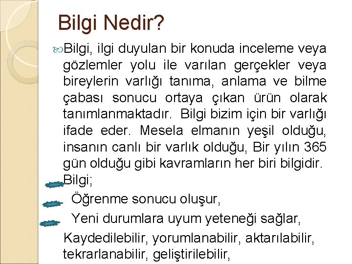 Bilgi Nedir? Bilgi, ilgi duyulan bir konuda inceleme veya gözlemler yolu ile varılan gerçekler