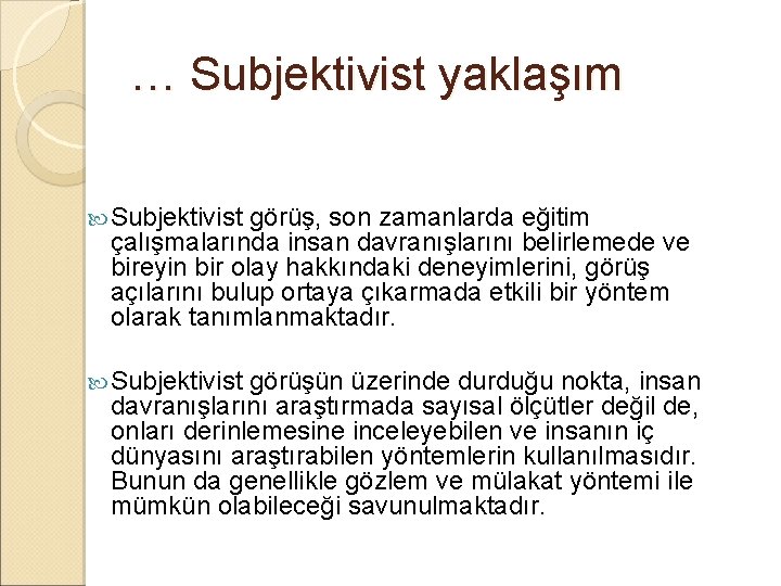 … Subjektivist yaklaşım Subjektivist görüş, son zamanlarda eğitim çalışmalarında insan davranışlarını belirlemede ve bireyin