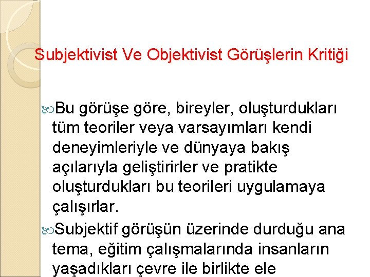 Subjektivist Ve Objektivist Görüşlerin Kritiği Bu görüşe göre, bireyler, oluşturdukları tüm teoriler veya varsayımları
