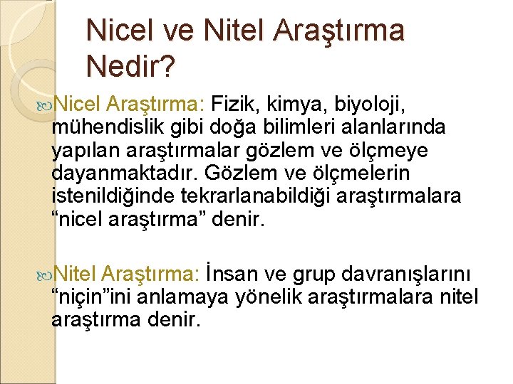 Nicel ve Nitel Araştırma Nedir? Nicel Araştırma: Fizik, kimya, biyoloji, mühendislik gibi doğa bilimleri