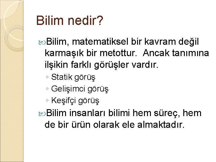 Bilim nedir? Bilim, matematiksel bir kavram değil karmaşık bir metottur. Ancak tanımına ilşikin farklı