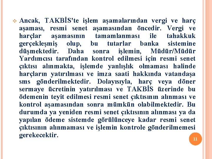 v Ancak, TAKBİS'te işlem aşamalarından vergi ve harç aşaması, resmi senet aşamasından öncedir. Vergi