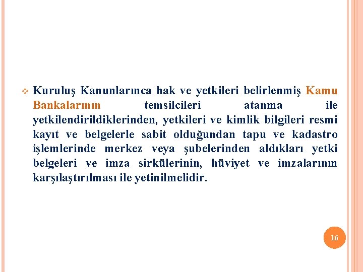 v Kuruluş Kanunlarınca hak ve yetkileri belirlenmiş Kamu Bankalarının temsilcileri atanma ile yetkilendirildiklerinden, yetkileri