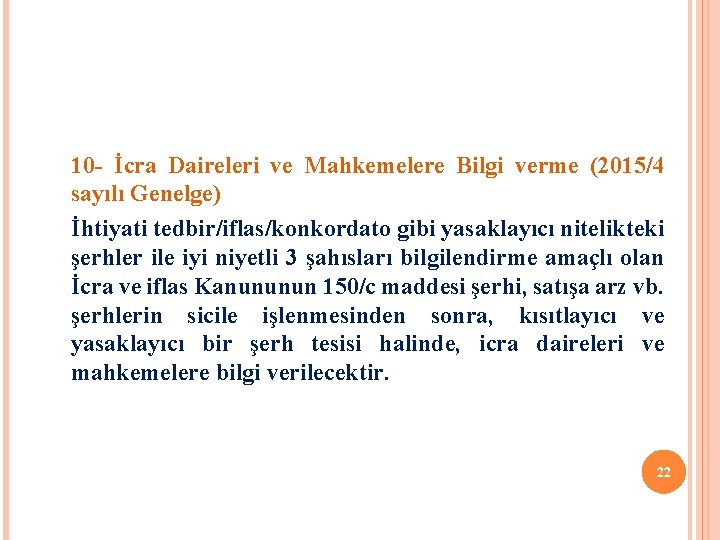 10 - İcra Daireleri ve Mahkemelere Bilgi verme (2015/4 sayılı Genelge) İhtiyati tedbir/iflas/konkordato gibi