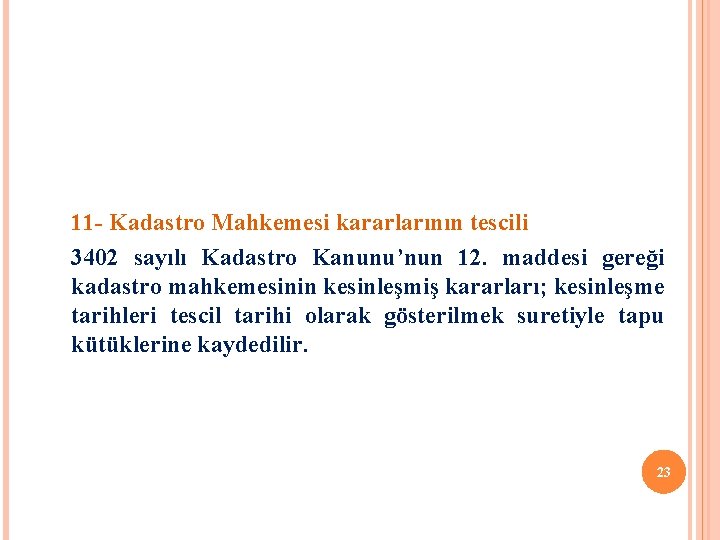 11 - Kadastro Mahkemesi kararlarının tescili 3402 sayılı Kadastro Kanunu’nun 12. maddesi gereği kadastro