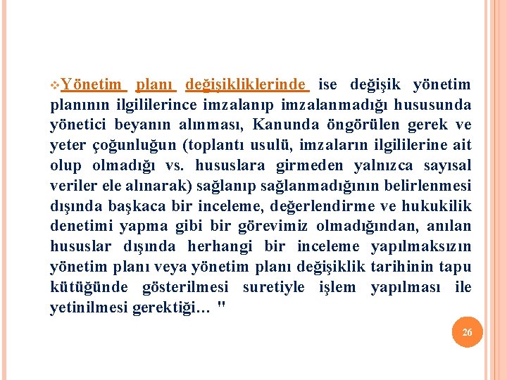 v. Yönetim planı değişikliklerinde ise değişik yönetim planının ilgililerince imzalanıp imzalanmadığı hususunda yönetici beyanın