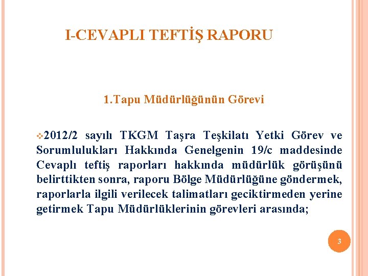 I-CEVAPLI TEFTİŞ RAPORU 1. Tapu Müdürlüğünün Görevi v 2012/2 sayılı TKGM Taşra Teşkilatı Yetki