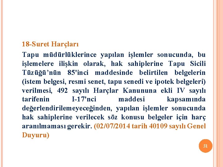 18 -Suret Harçları Tapu müdürlüklerince yapılan işlemler sonucunda, bu işlemelere ilişkin olarak, hak sahiplerine