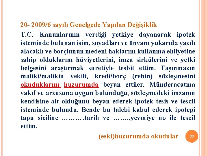 20 - 2009/6 sayılı Genelgede Yapılan Değişiklik T. C. Kanunlarının verdiği yetkiye dayanarak ipotek